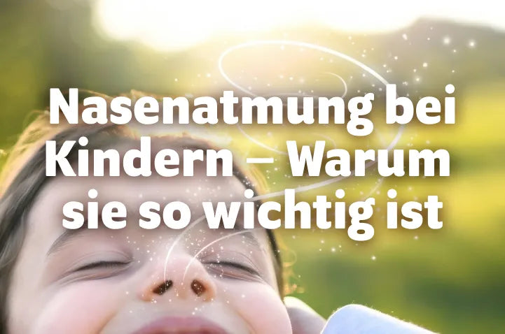 Nasenatmung bei Kindern - Warum sie so wichtig ist