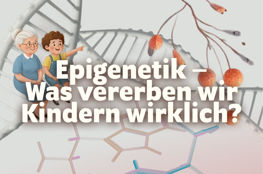 Epigenetik – Was vererben wir Kindern wirklich?