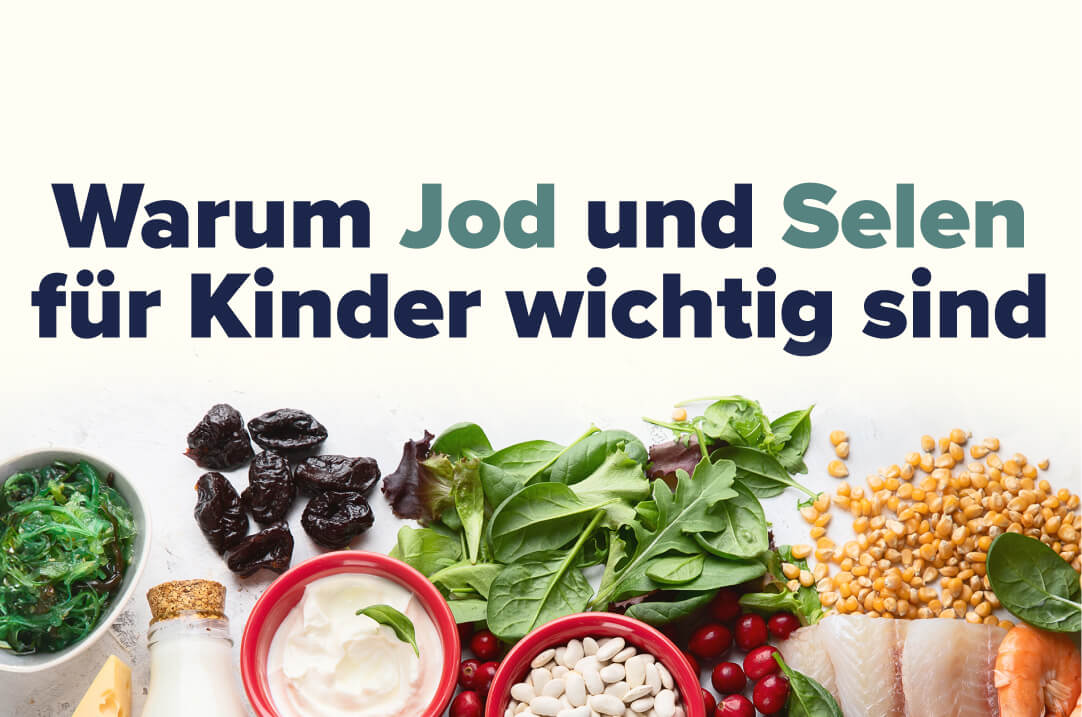 Warum Jod und Selen für Kinder wichtig sind